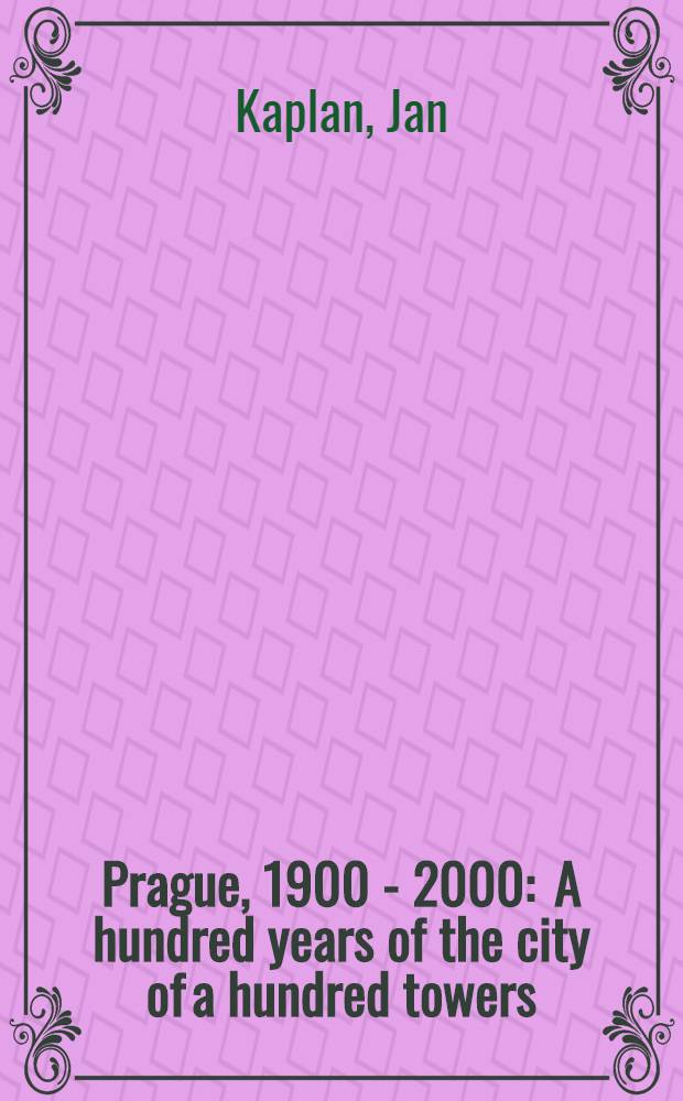 Prague, 1900 - 2000 : A hundred years of the city of a hundred towers : An album = Прага, 1900-2000