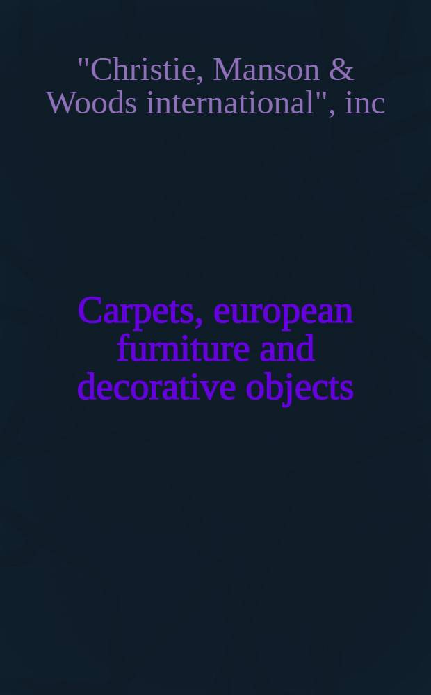 Carpets, european furniture and decorative objects; British and continental pictures and works on paper: A cat. of publ. auction, 8-9 Oct., 2003, London = Ковры, европейская мебель, декоративное искусство и картины