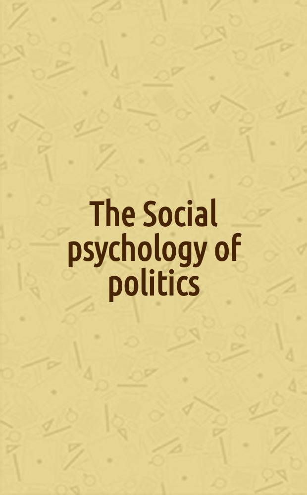 The Social psychology of politics = Социальная психология политики