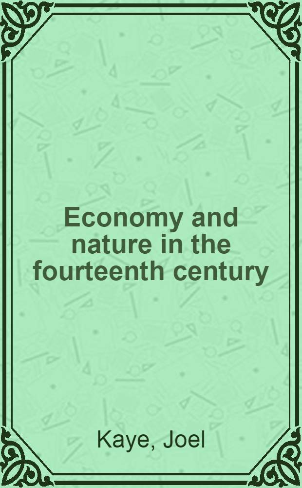 Economy and nature in the fourteenth century : Money, market exchange, a. the emergence of sci. thought = Экономика и природа в четырнадцатом столетии