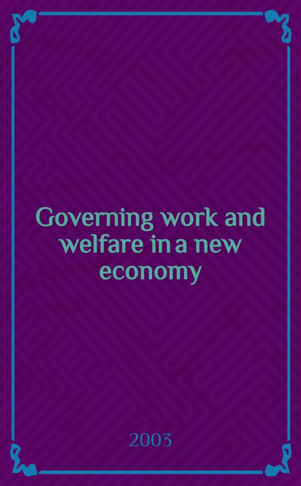 Governing work and welfare in a new economy : Europ. a. Amer. experiments = Управление работой и благосостоянием в новой экономике. Европейский и Американский эксперимент