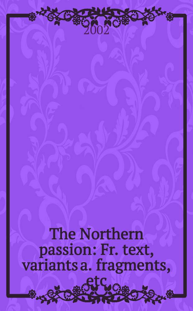The Northern passion : Fr. text, variants a. fragments, etc = Северная страсть