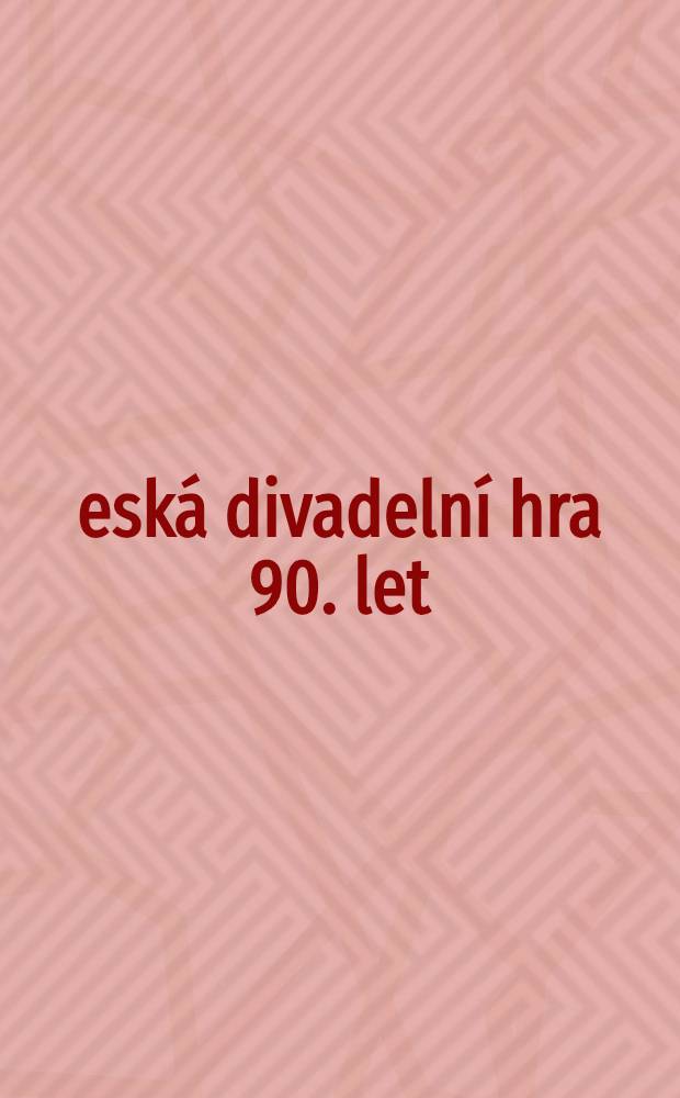 Česk&aacute; divadeln&iacute; hra 90. let
