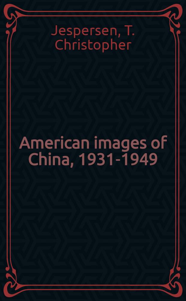 American images of China, 1931-1949 = Американский образ Китая, 1931 - 1949