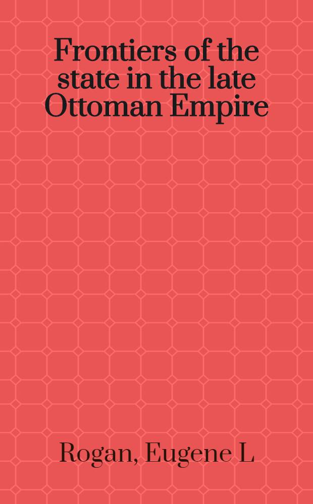 Frontiers of the state in the late Ottoman Empire : Transjordan, 1850-1921 = Границы поздней оттоманской империи