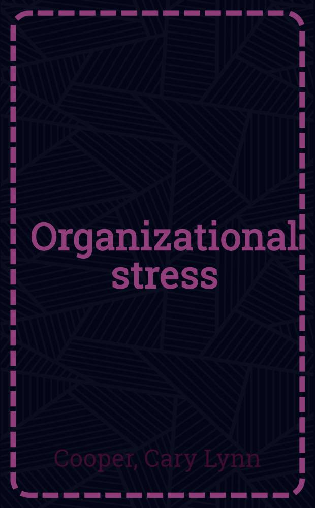 Organizational stress : A review a. crit. theory, research, a. applications = Организационный стресс