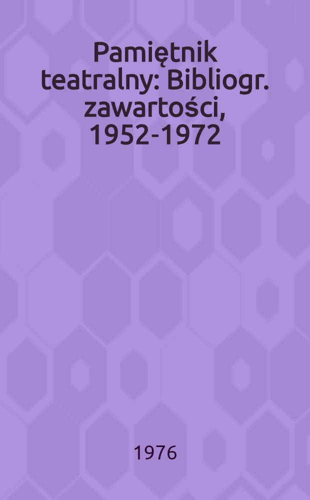 Pamiętnik teatralny : Bibliogr. zawartości, 1952-1972 = Памятник театральный
