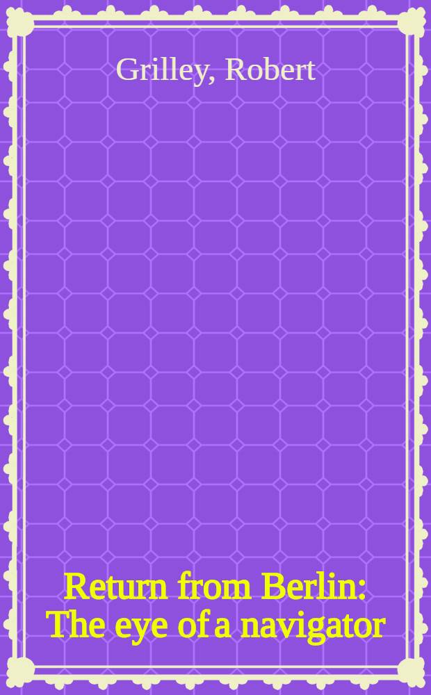Return from Berlin : The eye of a navigator = Возвращение из Берлина