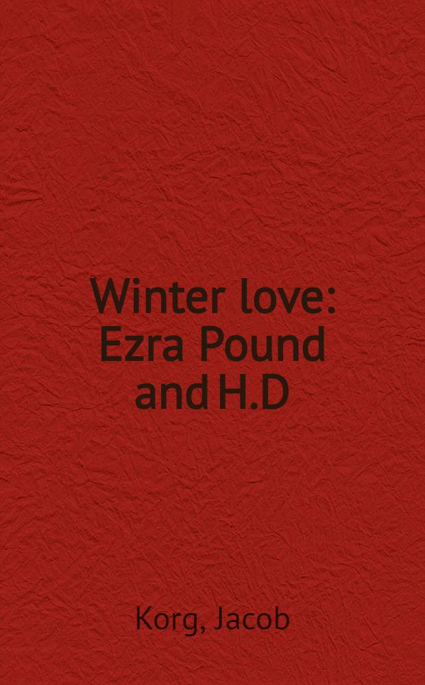 Winter love : Ezra Pound and H.D = Зимняя любовь.Эзра Паунд и Хильда Дулиттл