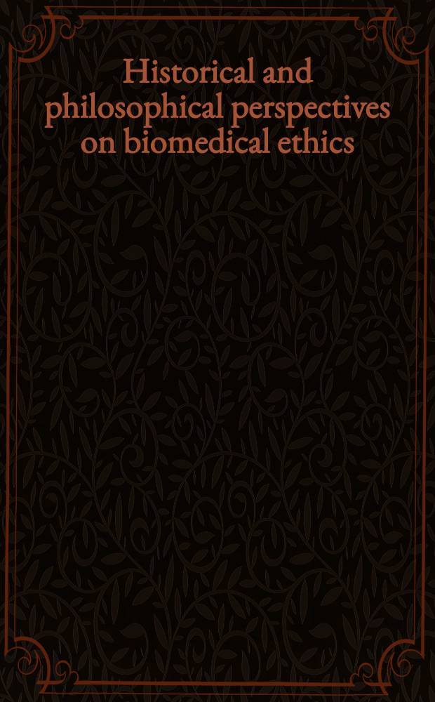 Historical and philosophical perspectives on biomedical ethics: from paternalism to autonomy? : Based on the papers of the Interdisciplinary conf. on the theme "From medical ethics to bioethics", held at the Univ. of Durham, UK, in Sept. 1998 = Исторические и философские перспективы биомедицинской этики