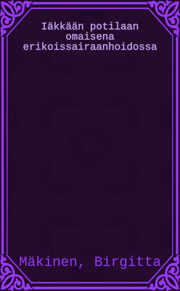 Iäkkään potilaan omaisena erikoissairaanhoidossa : Omaisen, lääkärin ja sairaanhoitajan näkökulma = Родственники старых больных в специализированном уходе за больными.Точка зрения родственников,врачей и сестер