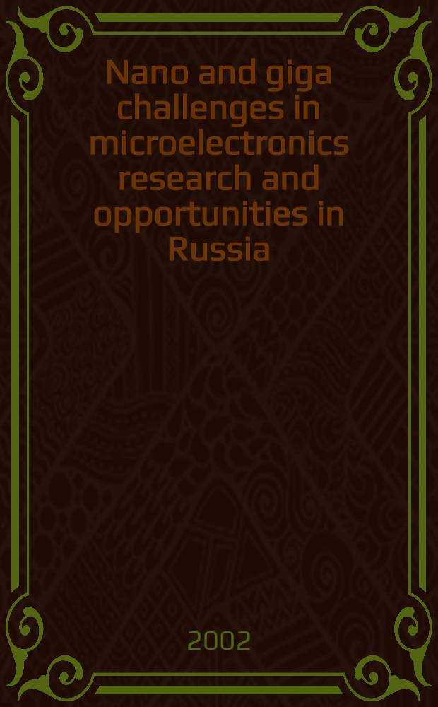 Nano and giga challenges in microelectronics research and opportunities in Russia : Symposium and Summer school, Moscow, Russia, September 10-13, 2002 : book of abstracts