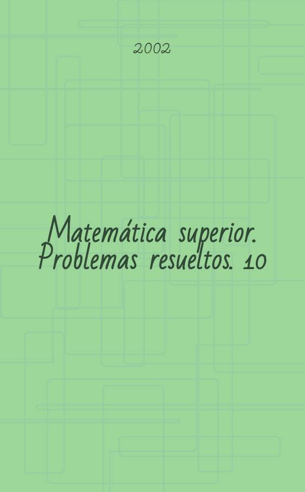 Matem&aacute;tica superior. Problemas resueltos. 10 : Ecuaciones diferenciales