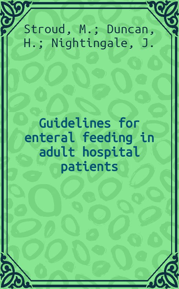 Guidelines for enteral feeding in adult hospital patients = Руководящие указания для знтерального питания взрослых госпитализированных больных