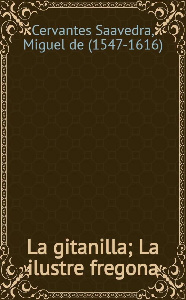 La gitanilla; La ilustre fregona: Cuentos / Miguel de Cervantes