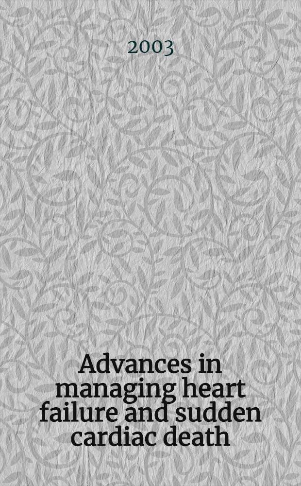 Advances in managing heart failure and sudden cardiac death: synergies between devices and drugs : Proc. from the IX Pan-Europ. sci. symp., May 30-31, 2003, in Paris, France = Новое в лечении сердечной недостаточности и внезаапной сердечной смерти:синергия между механизмом и лекарствами