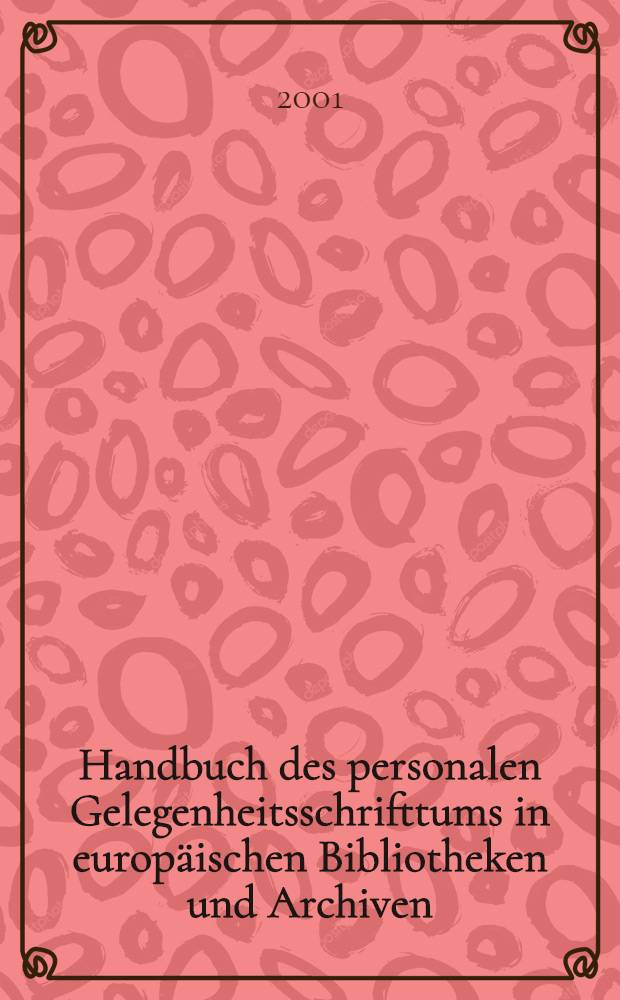 Handbuch des personalen Gelegenheitsschrifttums in europäischen Bibliotheken und Archiven = Справочник лиц, указанных в произведениях, изданных по случаю из европейских архивов и библиотек