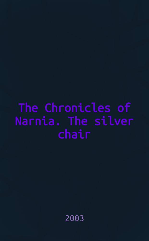 The Chronicles of Narnia. The silver chair