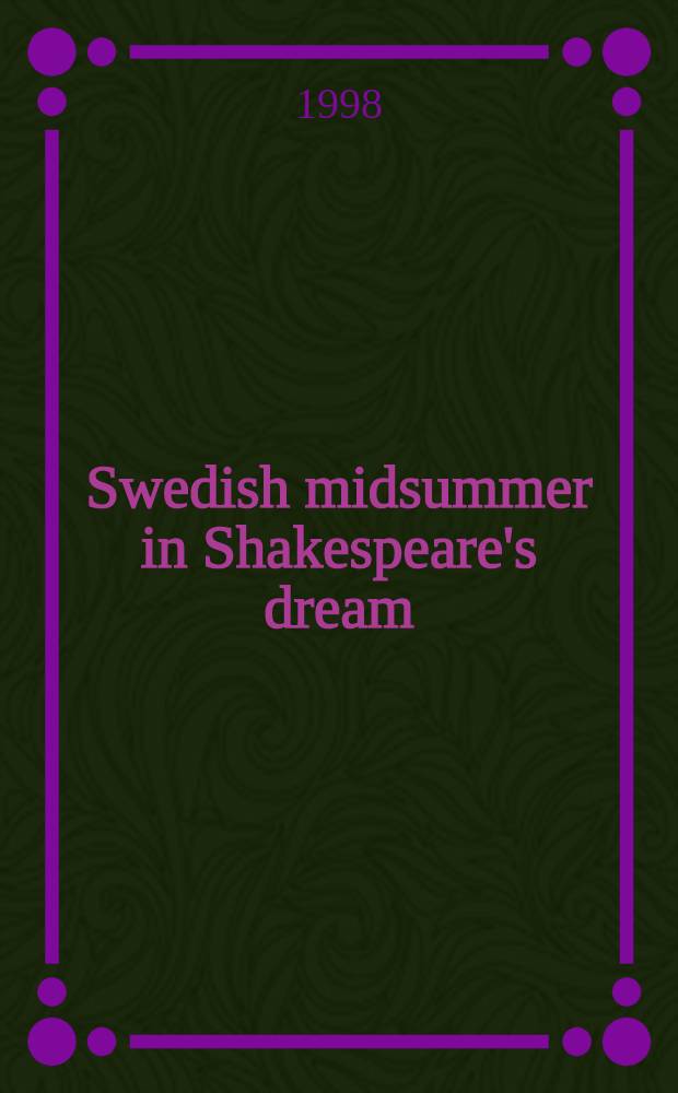 Swedish midsummer in Shakespeare's dream : A study of the creative process resulting in Eva Bergman's 1989 production of A Midsummer night's dream at Backa thetre, Göteborg, Sweden : Diss. = Шведская летняя ночь в сновидениях у Шекспира