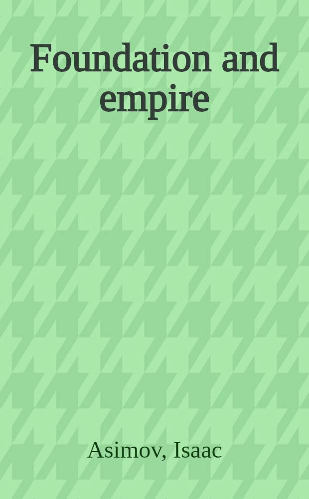 Foundation and empire : A novel = Академия и империя.