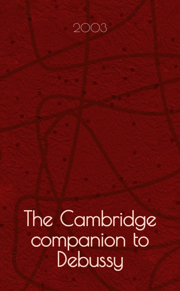 The Cambridge companion to Debussy = Кэмбриджское общество по изучению Дебюсси