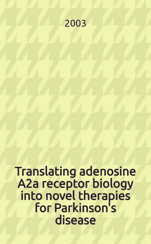 Translating adenosine A2a receptor biology into novel therapies for Parkinson's disease = Перемещение биологии рецепторов аденозина А2А в новую терапию болезни Паркинсона