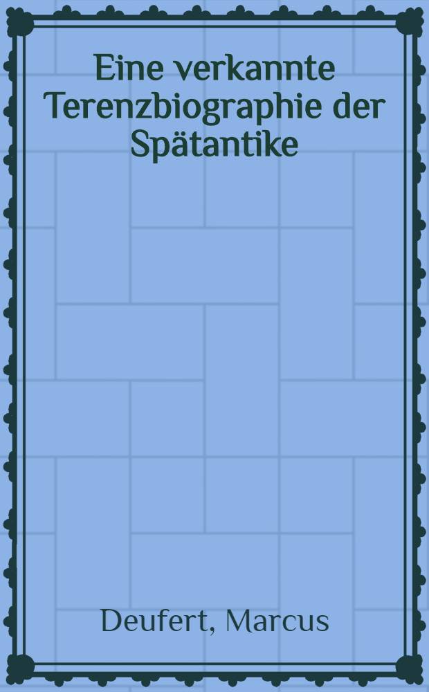 Eine verkannte Terenzbiographie der Spätantike : Unters. zur Vita Ambrosiana = Непризнанная биография Теренция поздней античности