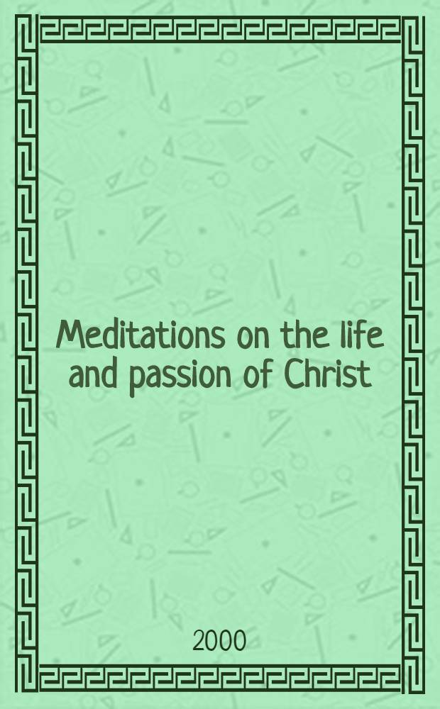 Meditations on the life and passion of Christ : From Brit. museum addit. MS. 11307 = Размышления о жизни и страданиях Христа