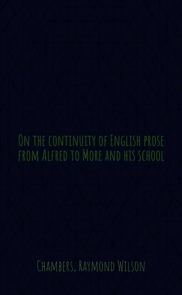 On the continuity of English prose from Alfred to More and his school : An extract from the introd. to Nicholas Harpsfield's Life of sir Thomas More = Преемственность английской прозы от Альфреда до Мора и его школы