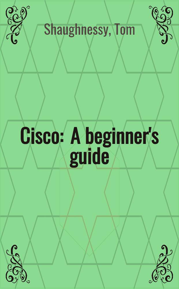 Cisco : A beginner's guide