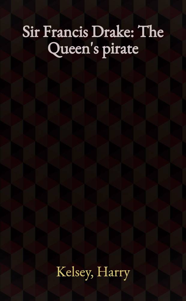 Sir Francis Drake : The Queen's pirate = Сэр Фрэнсис Дрейк - пират королевы