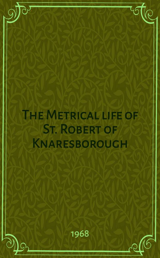 The Metrical life of St. Robert of Knaresborough : Together with the other Middle Engl. pieces in Brit. museum MS. Egerton 3143