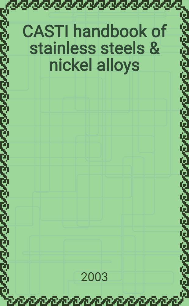 CASTI handbook of stainless steels & nickel alloys