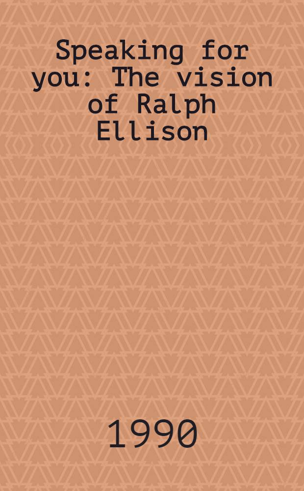 Speaking for you : The vision of Ralph Ellison = Говорить для Вас.Видение Ральфа Эллисона