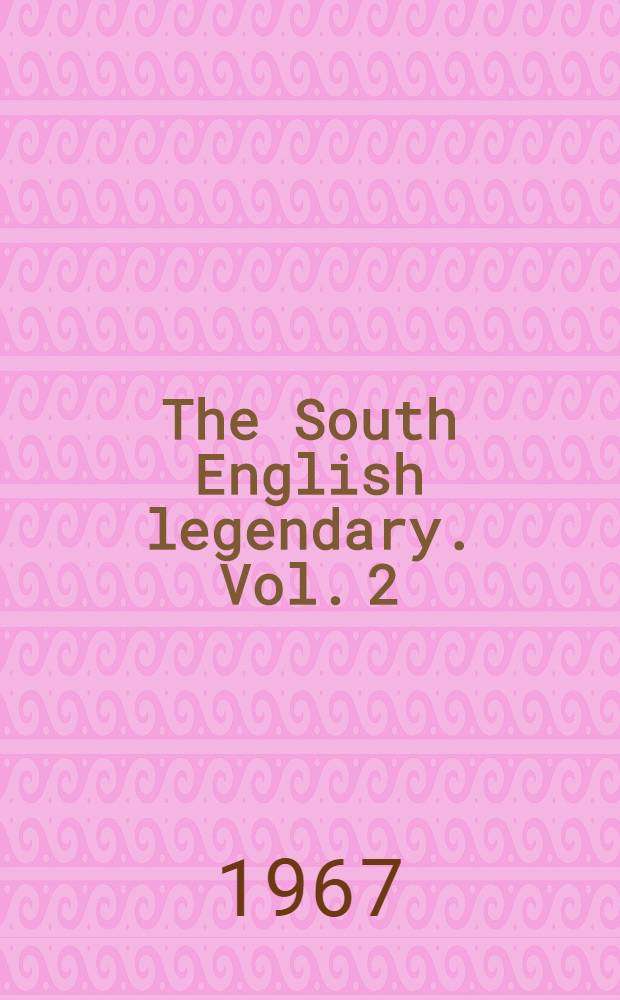 The South English legendary. Vol. 2