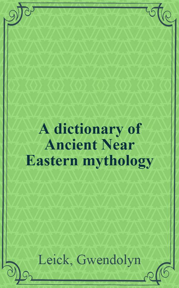 A dictionary of Ancient Near Eastern mythology = Словарь древней мифологии Ближнего Востока
