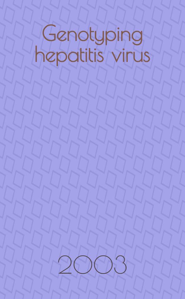 Genotyping hepatitis virus : New developments a. clinical impact : Proc. of the 1st MMRF Meet. on viral hepatitis in Asia, Jan. 25, 2003, Tokyo, Japan = Генотипирование вирусов гепатита:новое развитие и клиническое внедрение