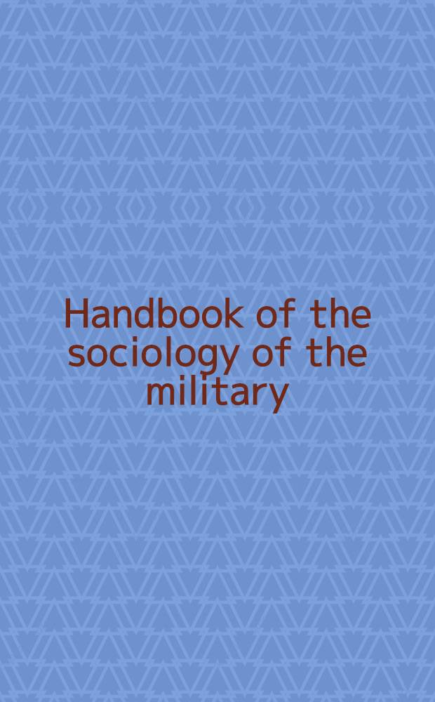 Handbook of the sociology of the military = Учебник по военной социологии