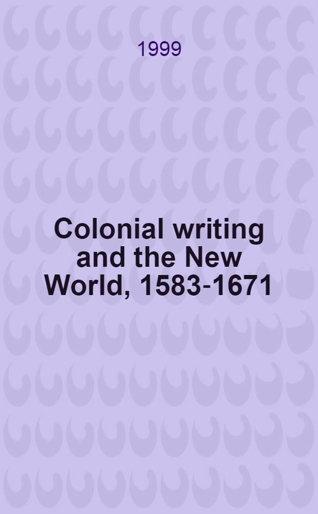 Colonial writing and the New World, 1583-1671 : Allegories of desire = Колониальная литература и Новый Свет,1583-1671