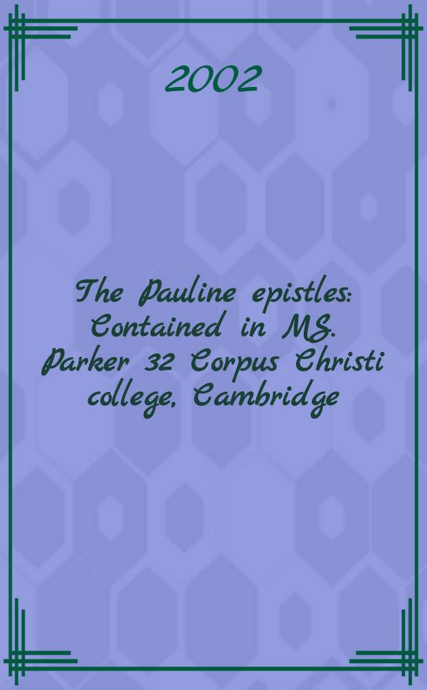 The Pauline epistles : Contained in MS. Parker 32 Corpus Christi college, Cambridge = Послания апостола Павла