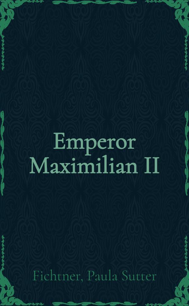 Emperor Maximilian II = Император Максимилиан II