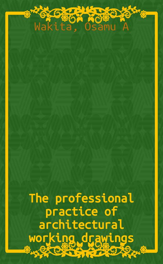 The professional practice of architectural working drawings