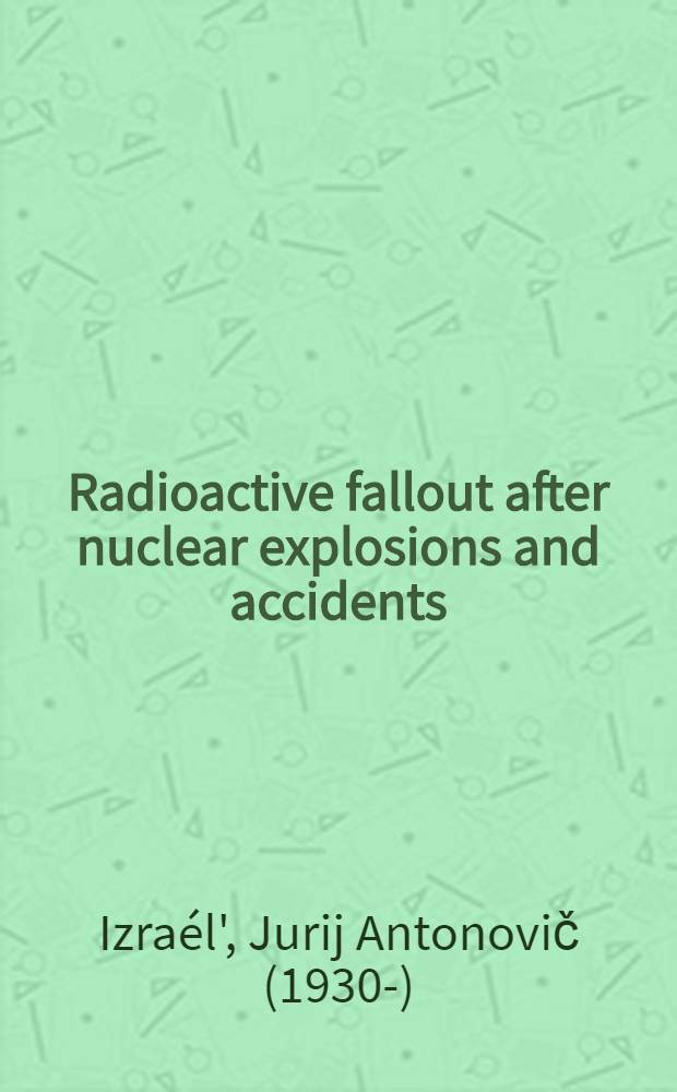 Radioactive fallout after nuclear explosions and accidents : (Transl. from the orig. Russ. work)