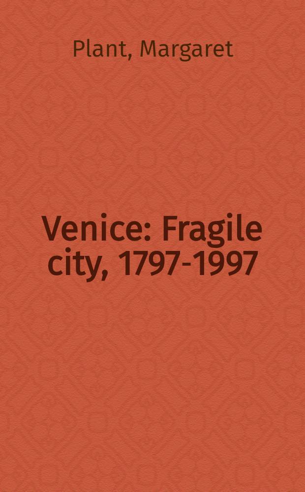 Venice : Fragile city, 1797-1997 = Венеция - хрупкий город, 1797-1997