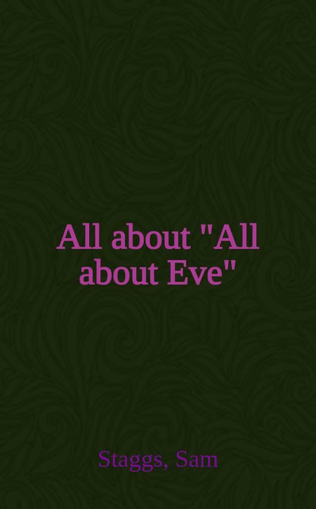 All about "All about Eve" : The compl. behind-the-scenes story of the bitchiest film ever made = "Все о Еве"