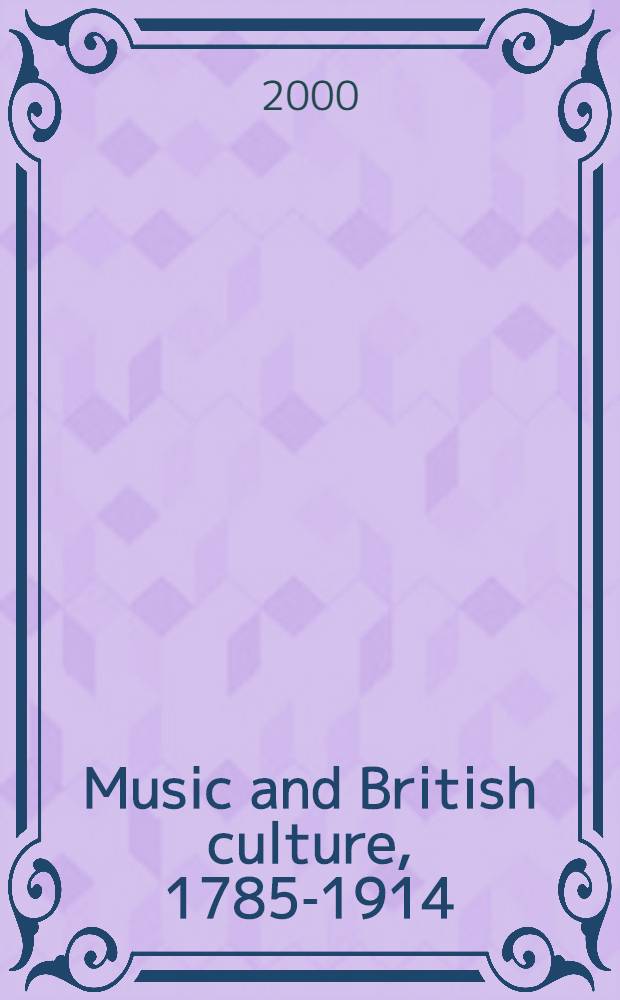 Music and British culture, 1785-1914 : Essays in honour of Cyril Ehrlich = Музыка и британская культура, 1785-1914