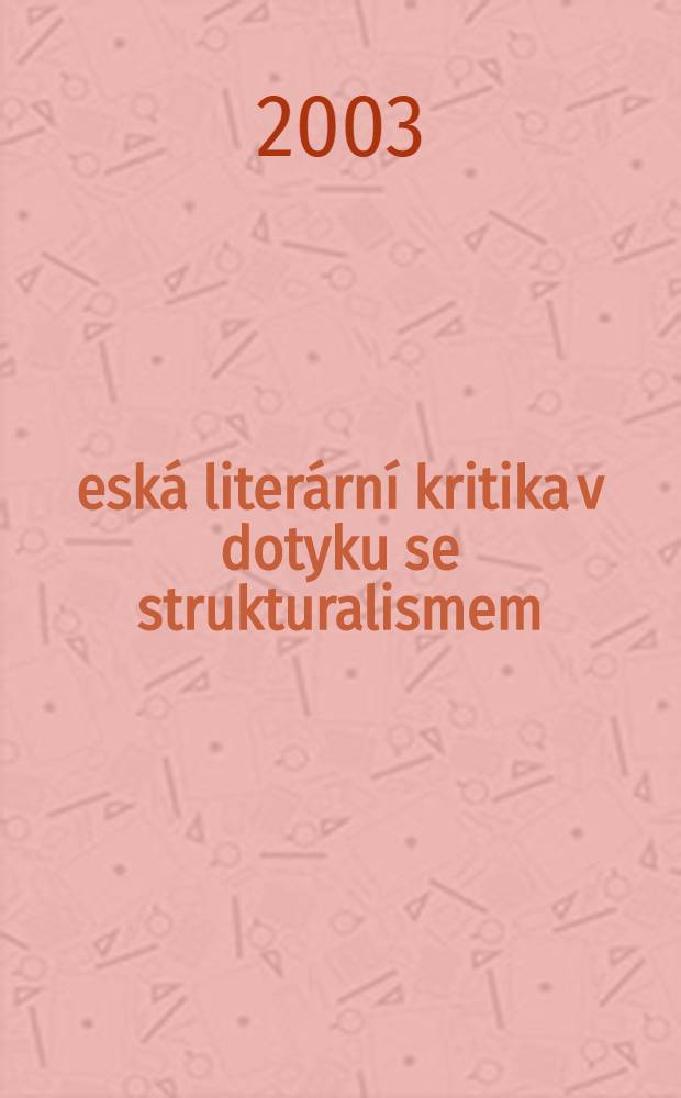 Česká literární kritika v dotyku se strukturalismem (1880-1940) = Чешская литературная критика в соприкосновении с структурализмом (1880-1940)