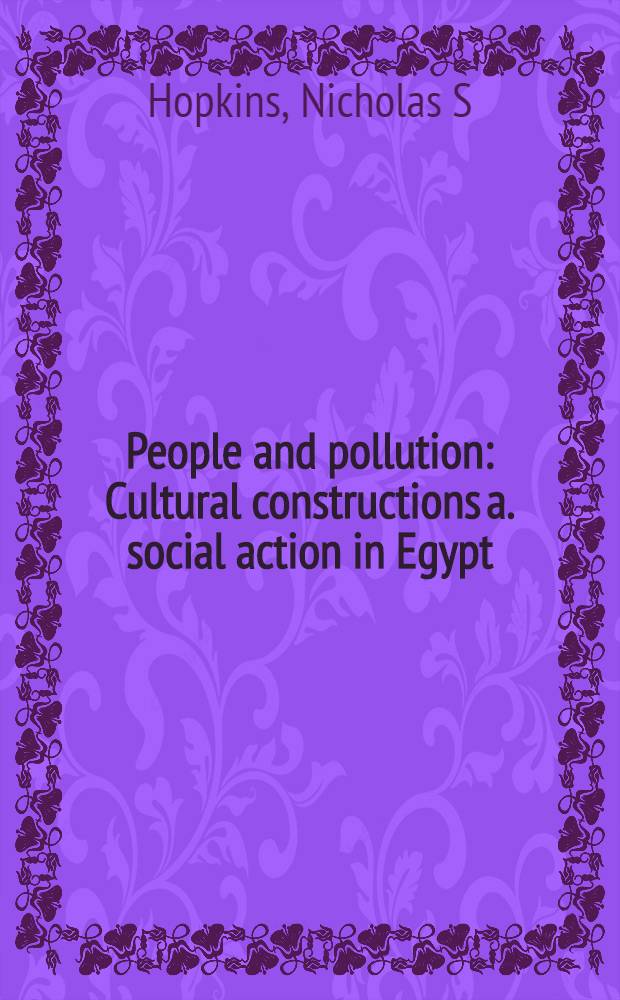 People and pollution : Cultural constructions a. social action in Egypt = Население и загрязнение. Египет