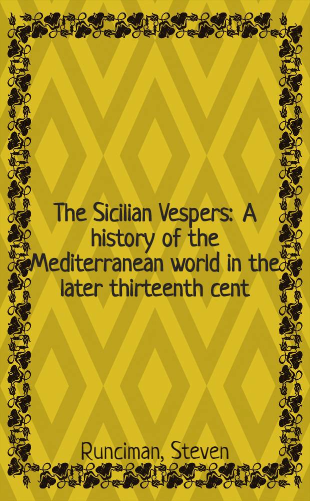 The Sicilian Vespers : A history of the Mediterranean world in the later thirteenth cent = История Средиземноморья в 13 веке