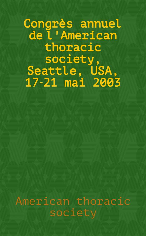 Congrès annuel de l'American thoracic society, Seattle, USA, 17-21 mai 2003 = Ежегодный конгресс американского торакального общества